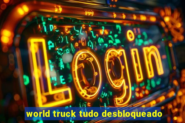 world truck tudo desbloqueado